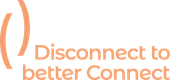 Disconnect to better connect